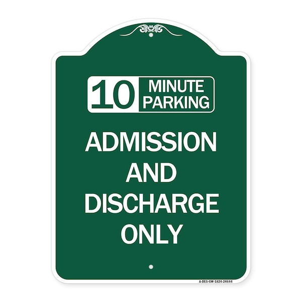 Signmission 10 Minute Parking Admission & Discharge Only, Green & White Alum Sign, 18" x 24", GW-1824-24644 A-DES-GW-1824-24644 - main